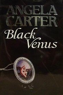 Angela Carter's 'Black Venus' Part 1